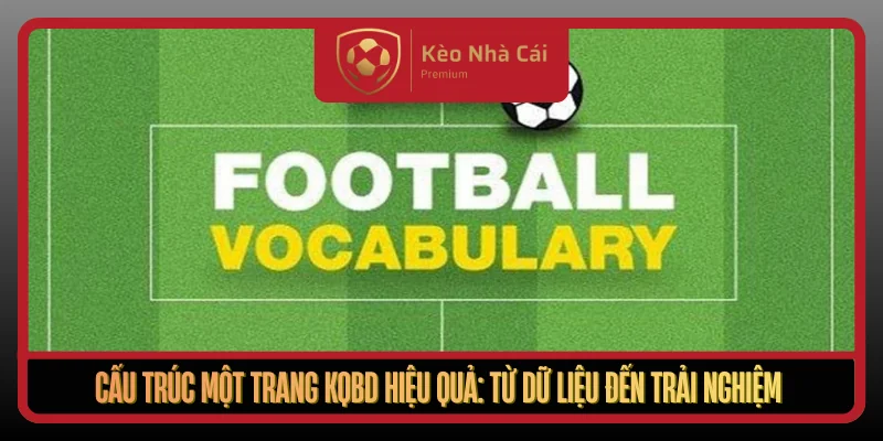 KQBD Tại Kèo Nhà Cái - Cập Nhật Kết Quả Bóng Đá Chuẩn Nhất 2 Cau Truc Mot Trang Kqbd Hieu Qua Tu Du Lieu Den Trai Nghiem